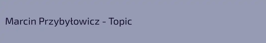 Marcin Przybyłowicz - Topic
